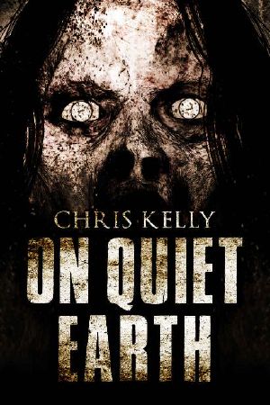 [On Quiet Earth: A Zombie Apocalypse Novel 01] • On Quiet Earth · A Zombie Apocalypse Novel